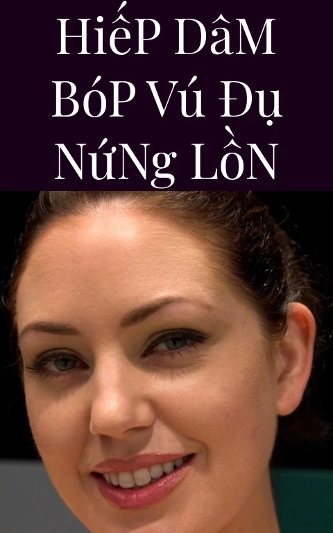 Hiếp Dâm Bóp Vú Đụ Nứng Lồn