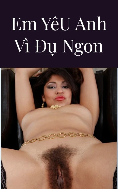 Em Yêu Anh Vì Đụ Ngon