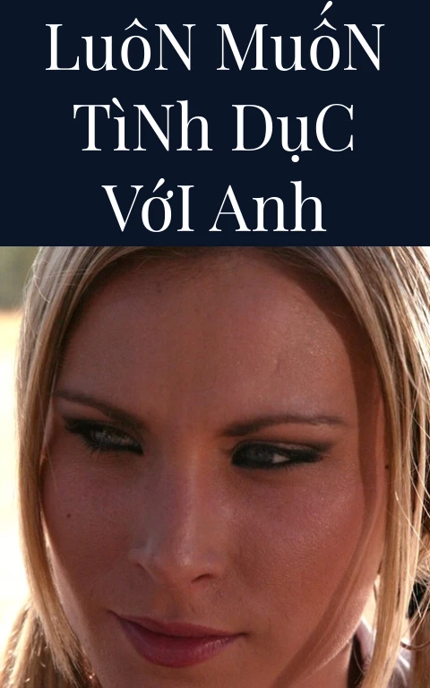 Luôn Muốn Tình Dục Với Anh