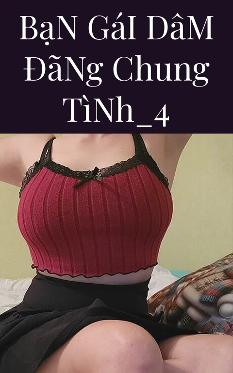 Bạn Gái Dâm Đãng Chung Tình_4