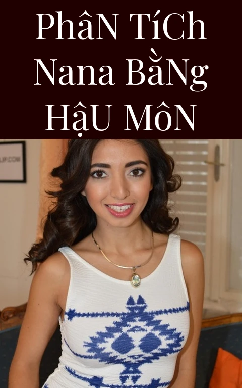 Phân Tích Nana Bằng Hậu Môn