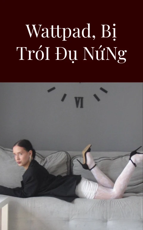 Mê BDSM Wattpad, Bị Trói Đụ Nứng Lồn