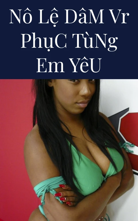 Nô Lệ Dâm VR Phục Tùng Em Yêu