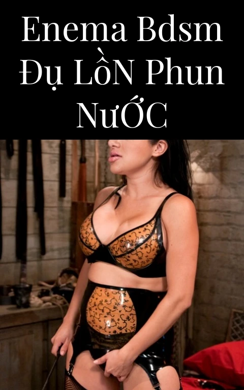 Enema BDSM Đụ Lồn Phun Nước