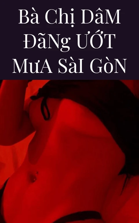 Bà Chị Dâm Đãng Ướt Mưa Sài Gòn