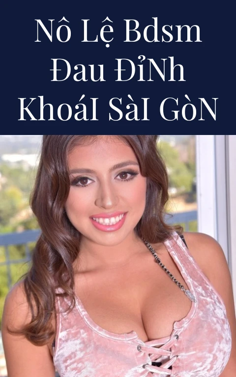 Nô Lệ BDSM Đau Đỉnh Khoái Sài Gòn