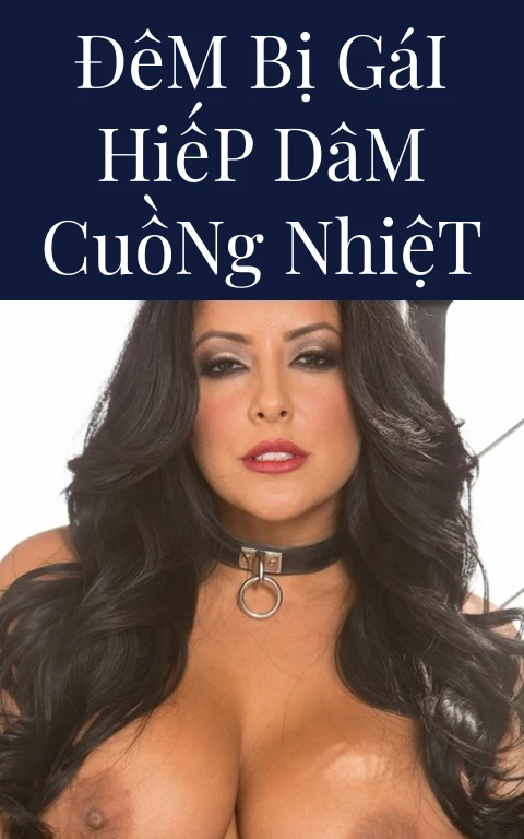 Đêm Bị Gái Hiếp Dâm Cuồng Nhiệt