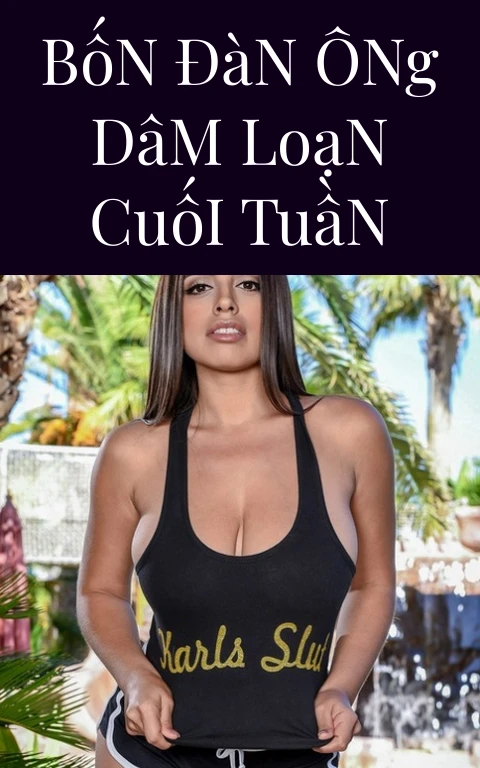Bốn Đàn Ông Dâm Loạn Cuối Tuần