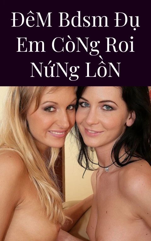 Đêm BDSM Đụ Em Còng Roi Nứng Lồn