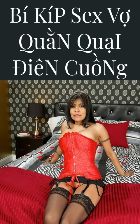 Bí Kíp Sex Vợ Quằn Quại Điên Cuồng
