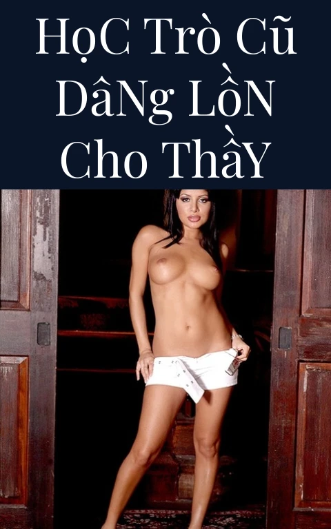 Học Trò Cũ Dâng Lồn Cho Thầy