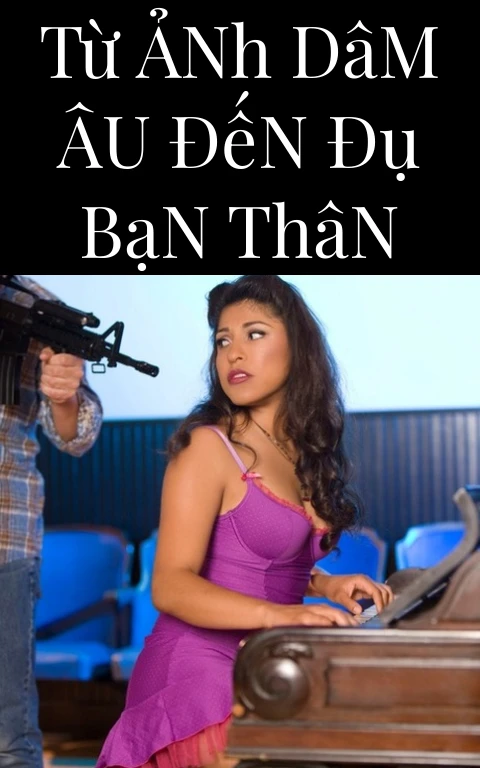 Từ Ảnh Dâm Âu Đến Đụ Bạn Thân
