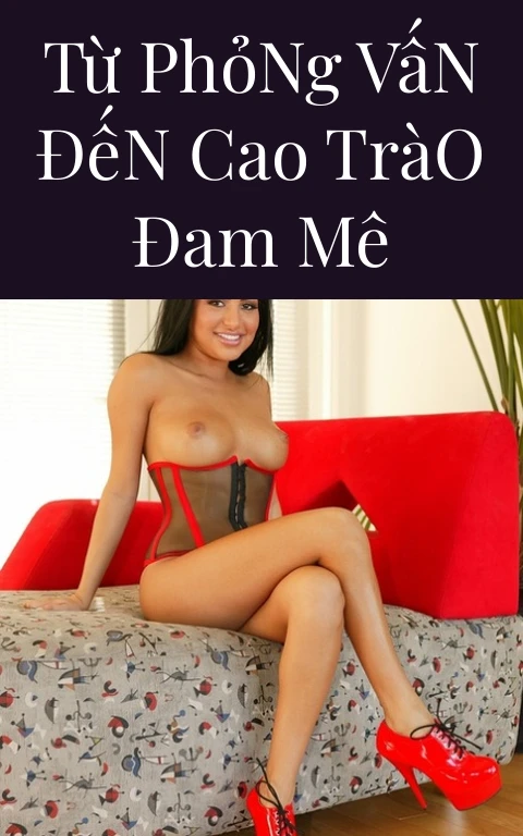 Từ Phỏng Vấn Đến Cao Trào Đam Mê