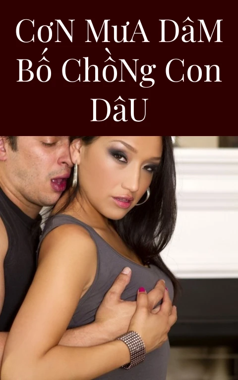 Cơn Mưa Dâm Bố Chồng Con Dâu