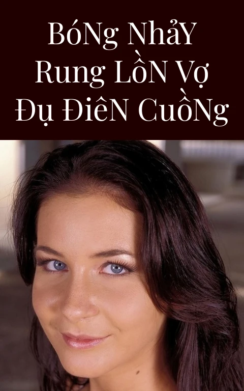 Bóng Nhảy Rung Lồn Vợ Đụ Điên Cuồng