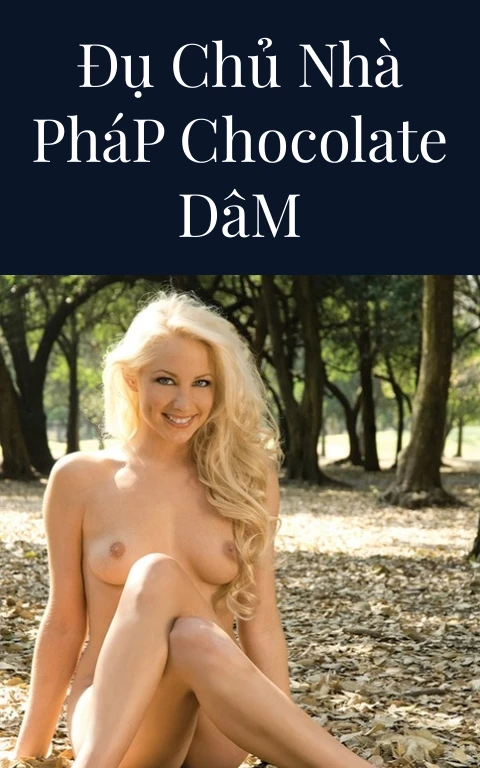 Đụ Chủ Nhà Pháp Chocolate Dâm