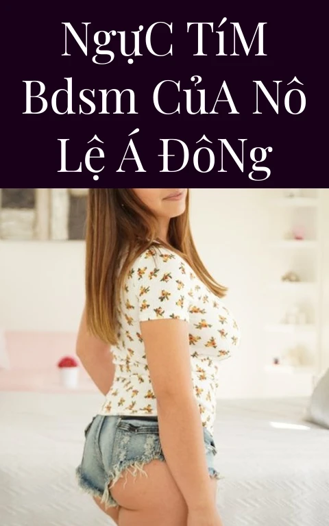 Ngực Tím BDSM Của Nô Lệ Á Đông