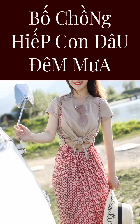 Bố Chồng Hiếp Con Dâu Đêm Mưa