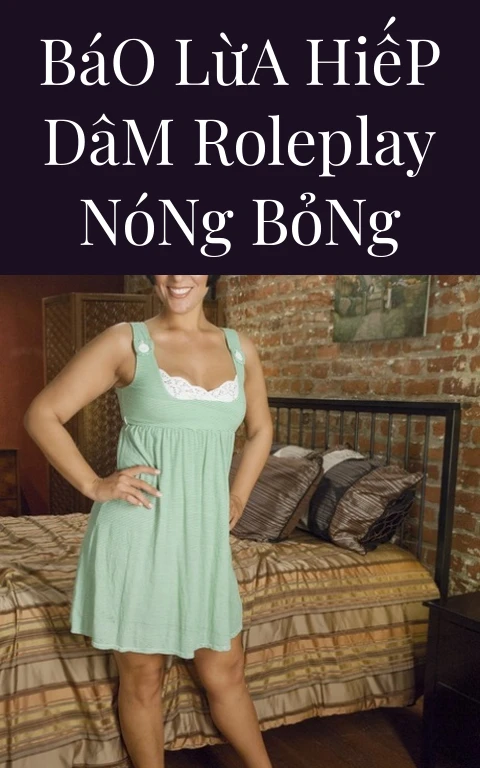 Báo Lừa Hiếp Dâm Roleplay Nóng Bỏng