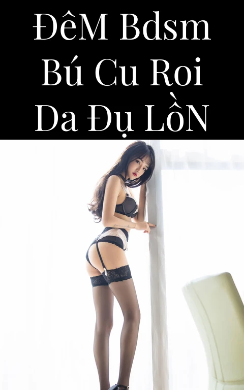 Đêm BDSM Bú Cu Roi Da Đụ Lồn