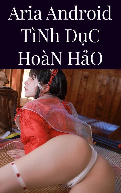 Aria Android Tình Dục Hoàn Hảo