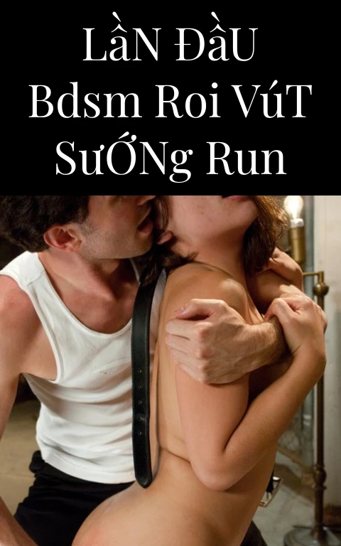 Lần Đầu BDSM Roi Vút Sướng Run