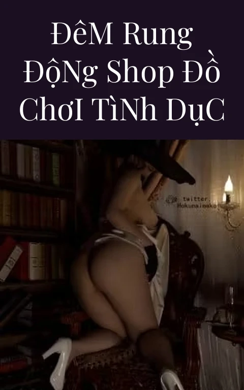Đêm Rung Động Shop Đồ Chơi Tình Dục