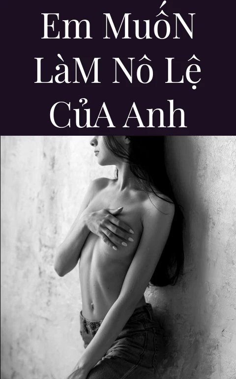 Em Muốn Làm Nô Lệ Của Anh