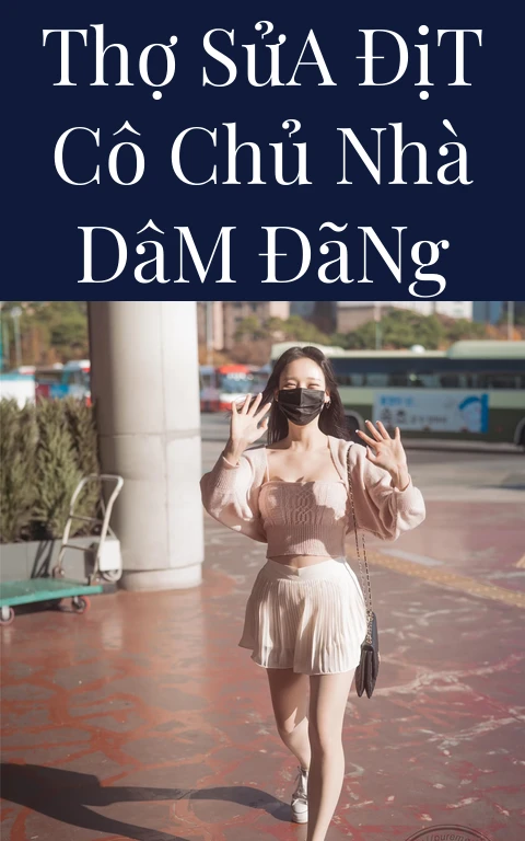 Thợ Sửa Địt Cô Chủ Nhà Dâm Đãng