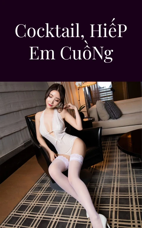Bỏ Thuốc Cocktail, Hiếp Em Cuồng Nhiệt