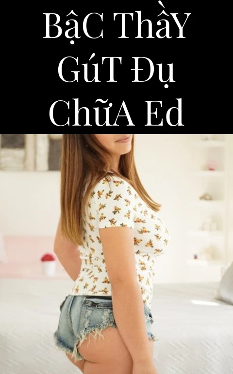 Bậc Thầy Gút Đụ Chữa ED