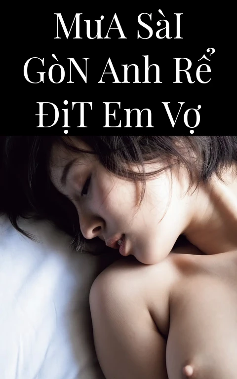 Mưa Sài Gòn Anh Rể Địt Em Vợ