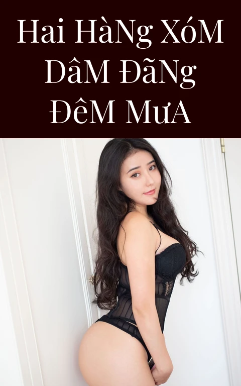 Hai Hàng Xóm Dâm Đãng Đêm Mưa