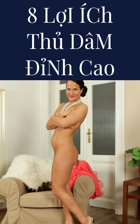 8 Lợi Ích Thủ Dâm Đỉnh Cao