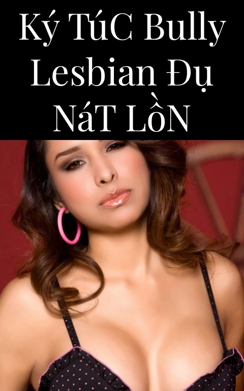 Ký Túc Bully Lesbian Đụ Nát Lồn