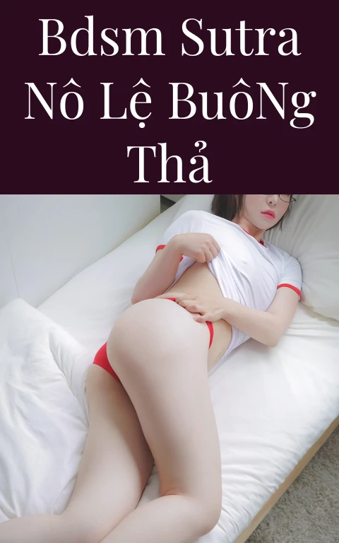 BDSM Sutra Nô Lệ Buông Thả