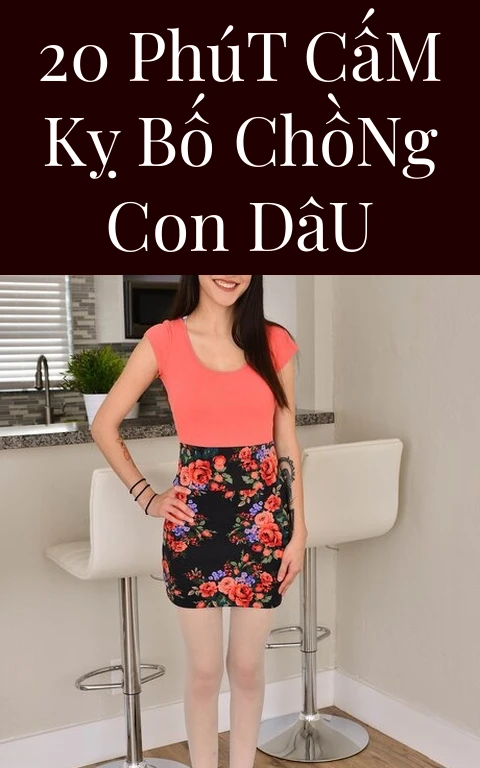 20 Phút Cấm Kỵ Bố Chồng Con Dâu