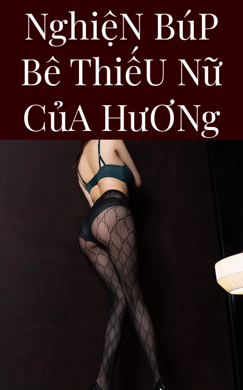 Nghiện Búp Bê Thiếu Nữ Của Hương