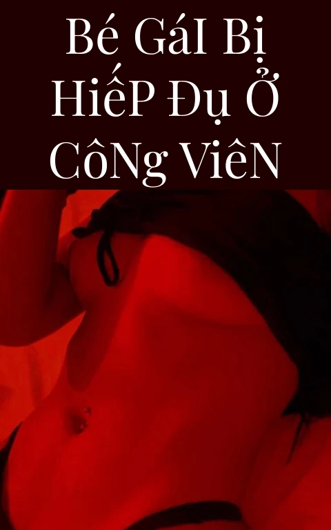 Bé Gái Bị Hiếp Đụ Ở Công Viên