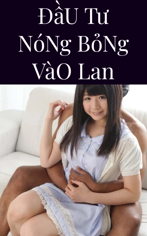 Đầu Tư Nóng Bỏng Vào Lan