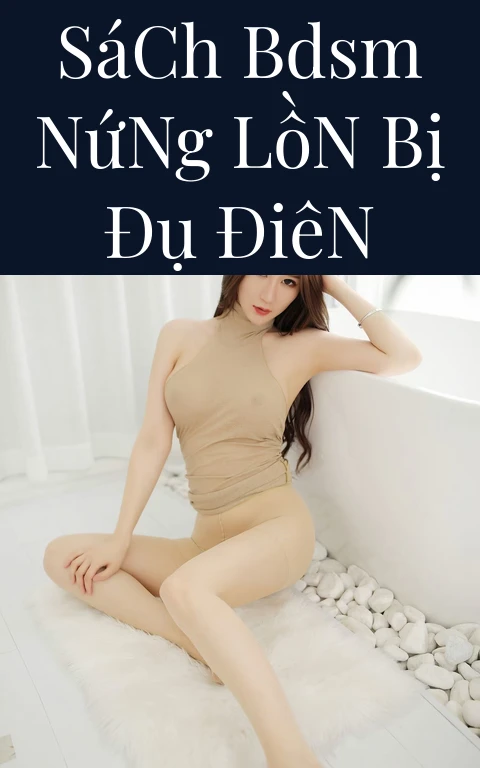 Sách BDSM Nứng Lồn Bị Đụ Điên
