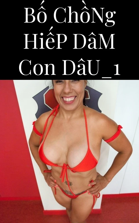 Bố Chồng Hiếp Dâm Con Dâu_1