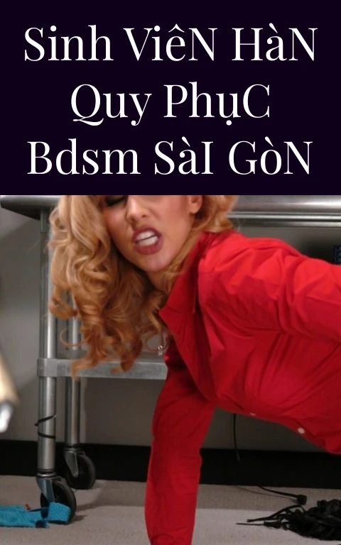 Sinh Viên Hàn Quy Phục BDSM Sài Gòn
