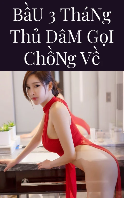 Bầu 3 Tháng Thủ Dâm Gọi Chồng Về