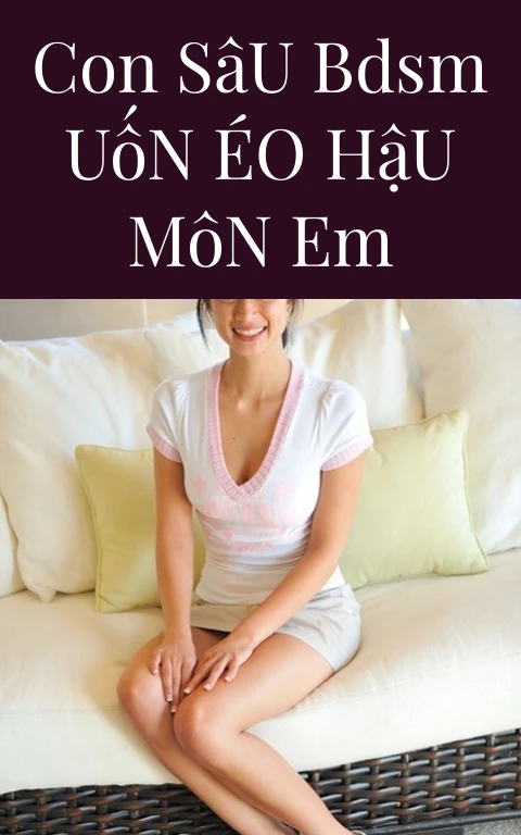 Con Sâu BDSM Uốn Éo Hậu Môn Em