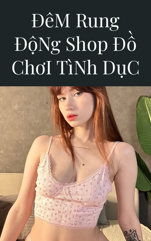 Đêm Rung Động Shop Đồ Chơi Tình Dục