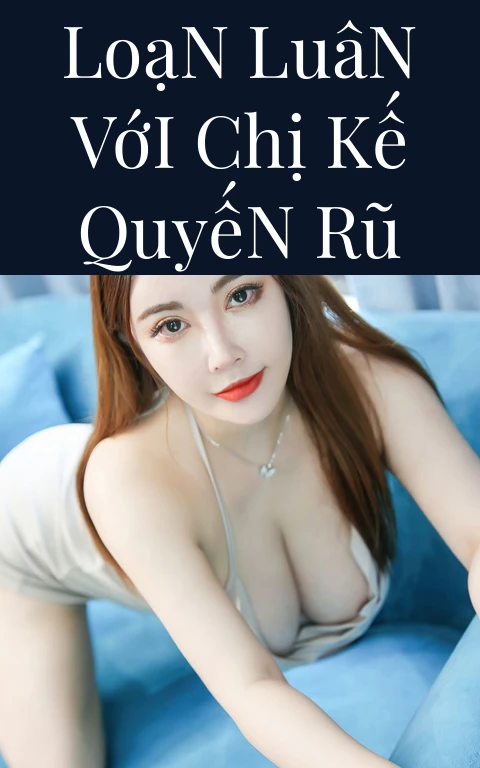 Loạn Luân Với Chị Kế Quyến Rũ
