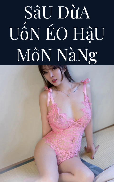 Sâu Dừa Uốn Éo Hậu Môn Nàng