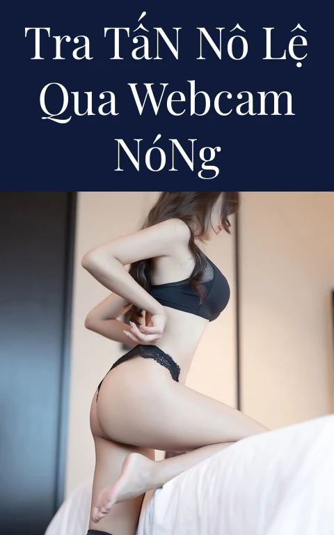 Tra Tấn Nô Lệ Qua Webcam Nóng