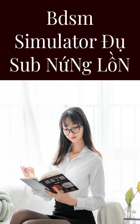 BDSM Simulator Đụ Sub Nứng Lồn